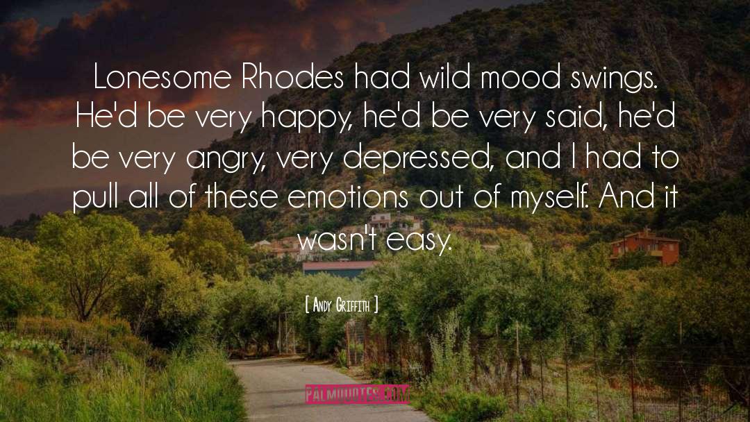 Andy Griffith Quotes: Lonesome Rhodes had wild mood