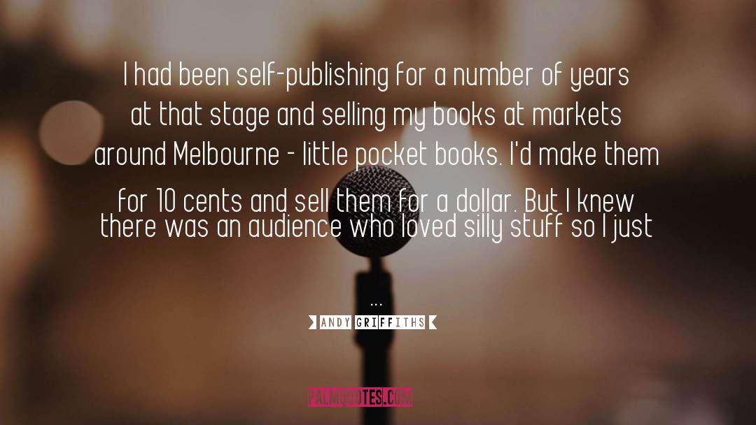 Andy Griffiths Quotes: I had been self-publishing for