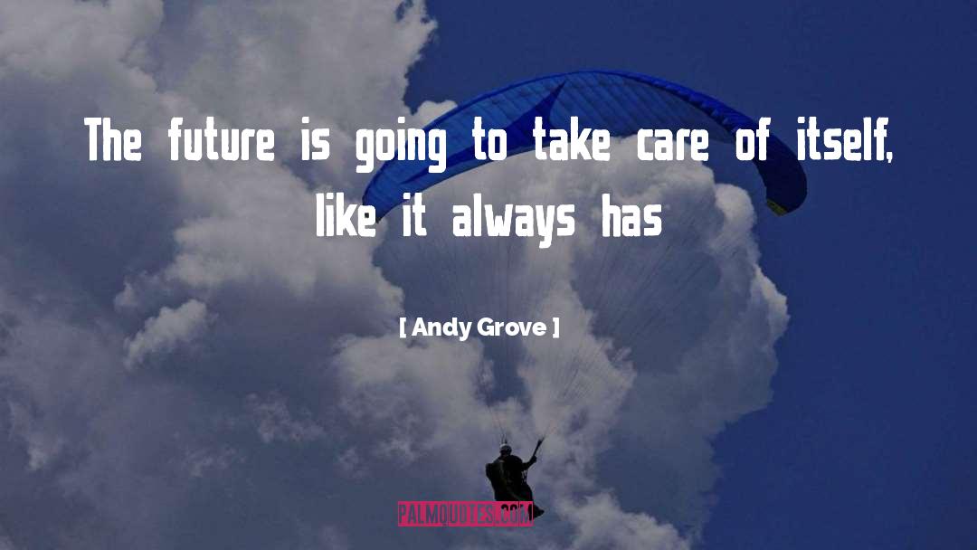 Andy Grove Quotes: The future is going to