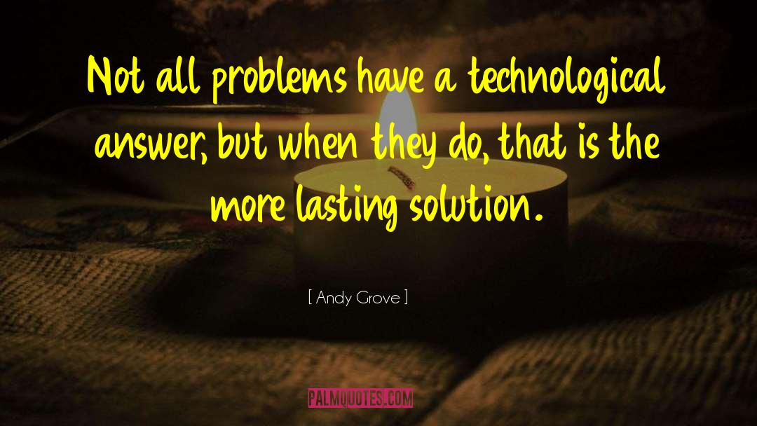 Andy Grove Quotes: Not all problems have a