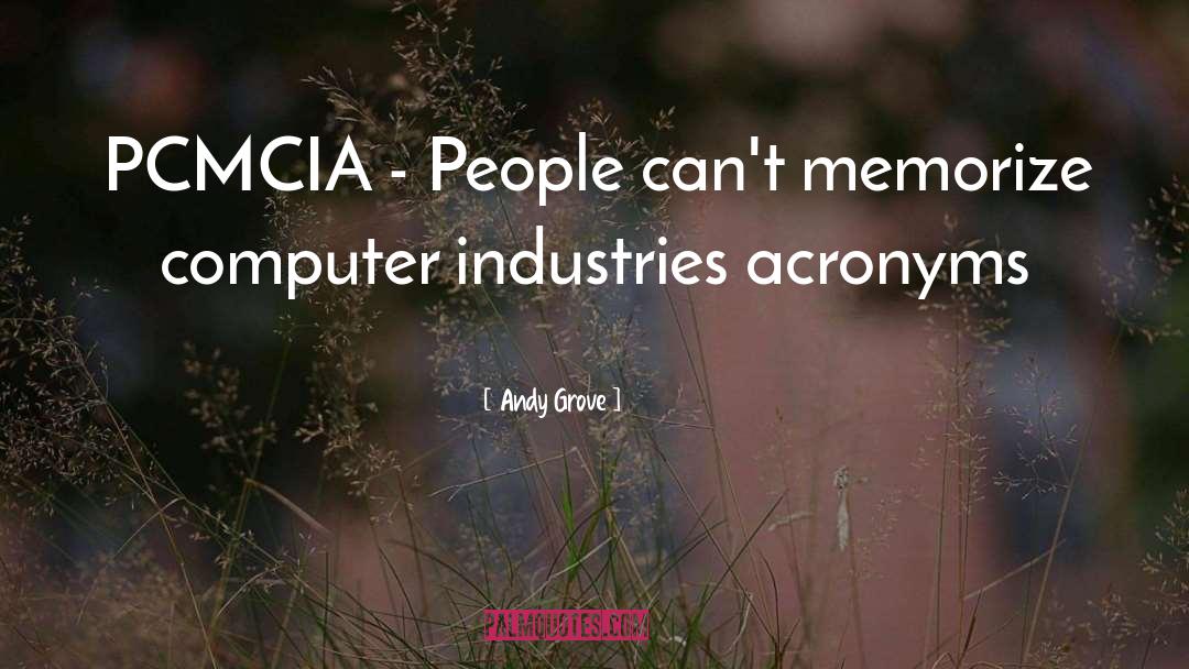 Andy Grove Quotes: PCMCIA - People can't memorize