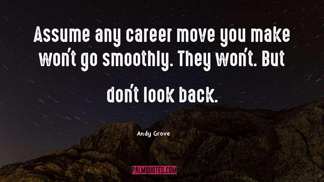Andy Grove Quotes: Assume any career move you