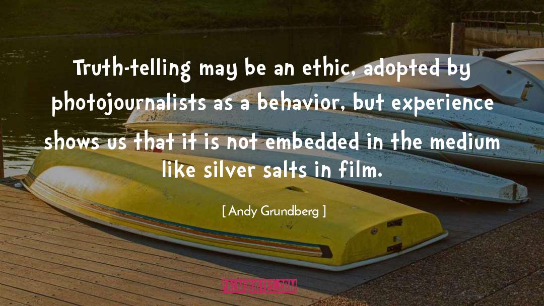 Andy Grundberg Quotes: Truth-telling may be an ethic,