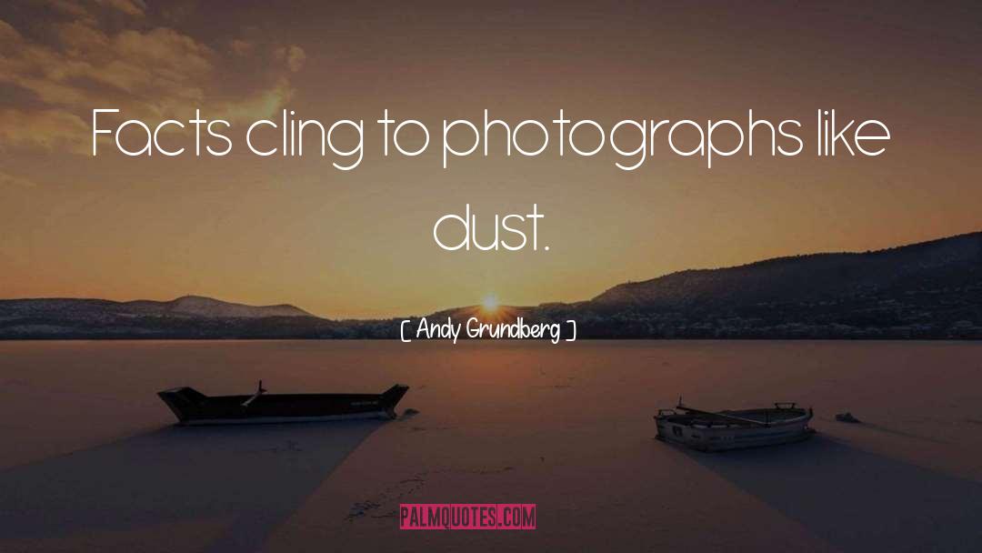 Andy Grundberg Quotes: Facts cling to photographs like