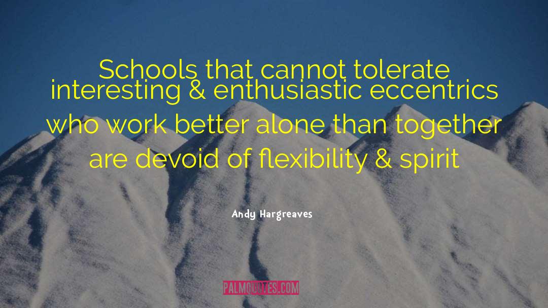 Andy Hargreaves Quotes: Schools that cannot tolerate interesting