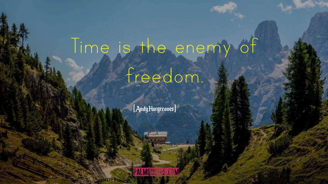 Andy Hargreaves Quotes: Time is the enemy of