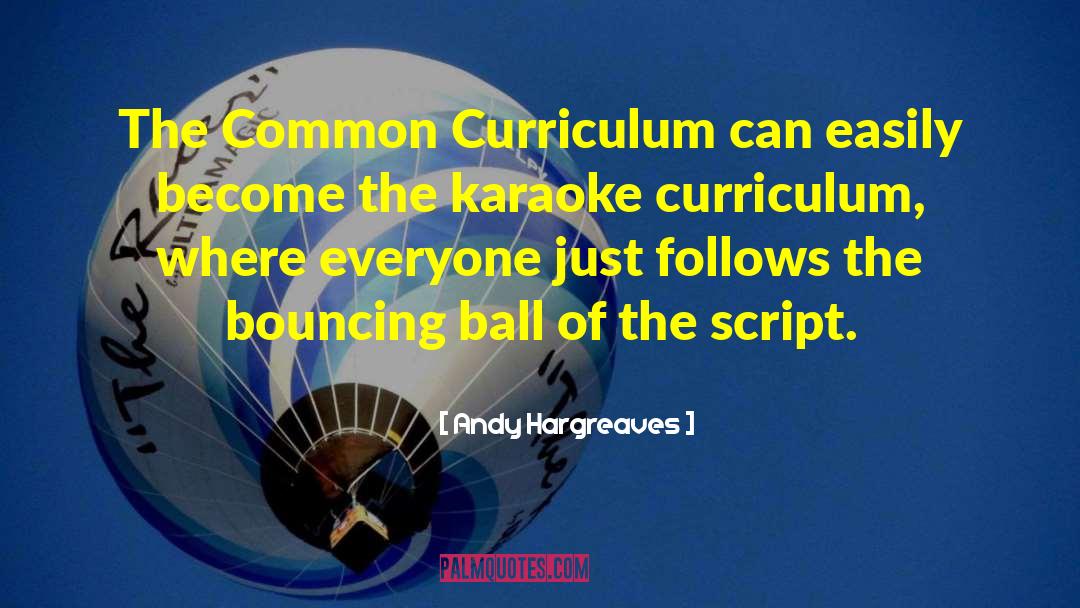 Andy Hargreaves Quotes: The Common Curriculum can easily