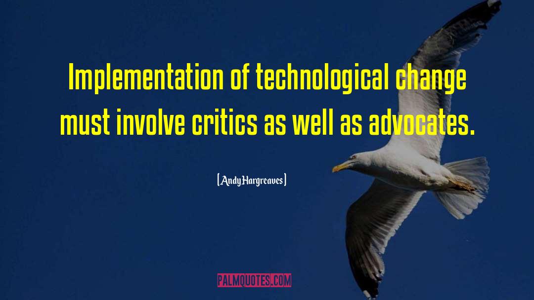 Andy Hargreaves Quotes: Implementation of technological change must