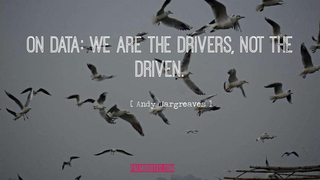 Andy Hargreaves Quotes: On data: We are the