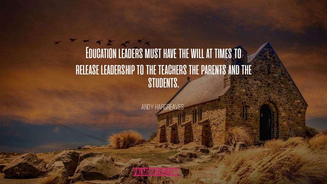 Andy Hargreaves Quotes: Education leaders must have the