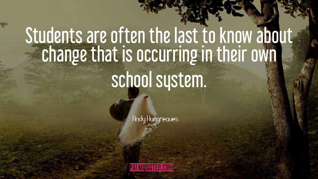 Andy Hargreaves Quotes: Students are often the last