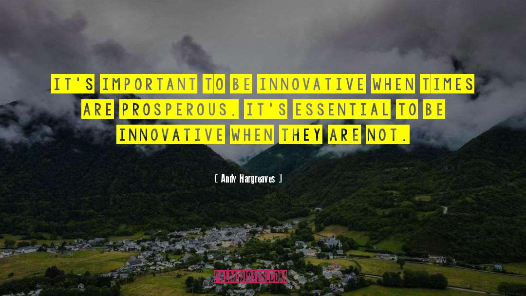 Andy Hargreaves Quotes: It's important to be innovative