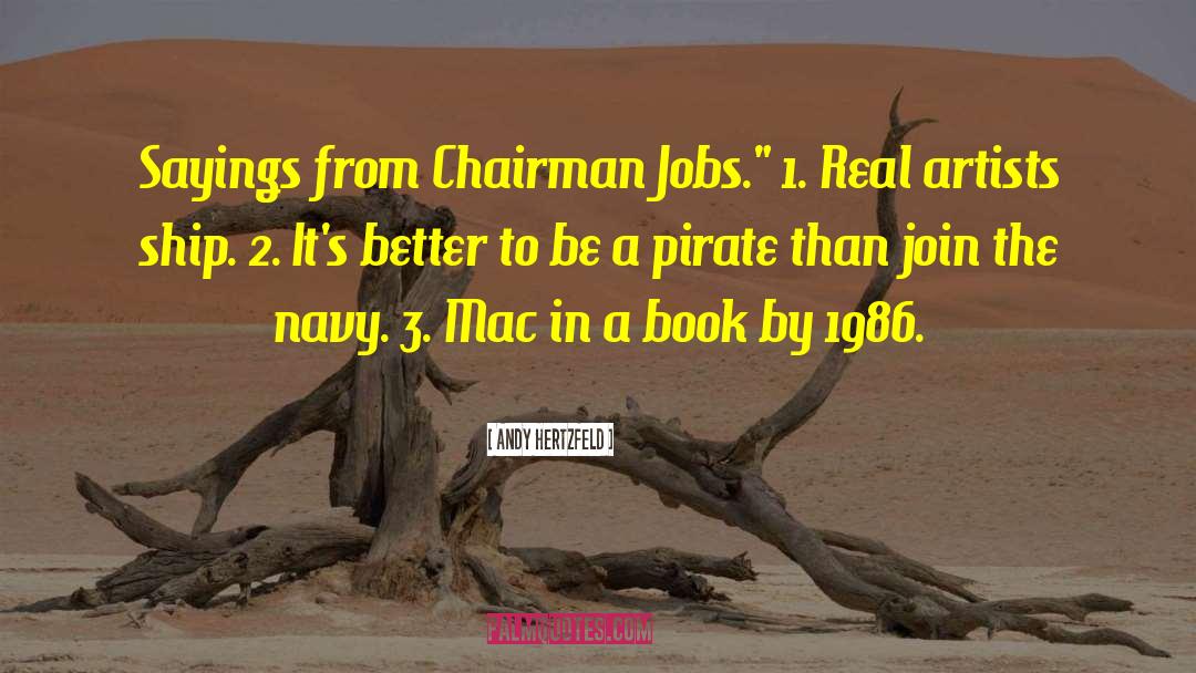 Andy Hertzfeld Quotes: Sayings from Chairman Jobs.