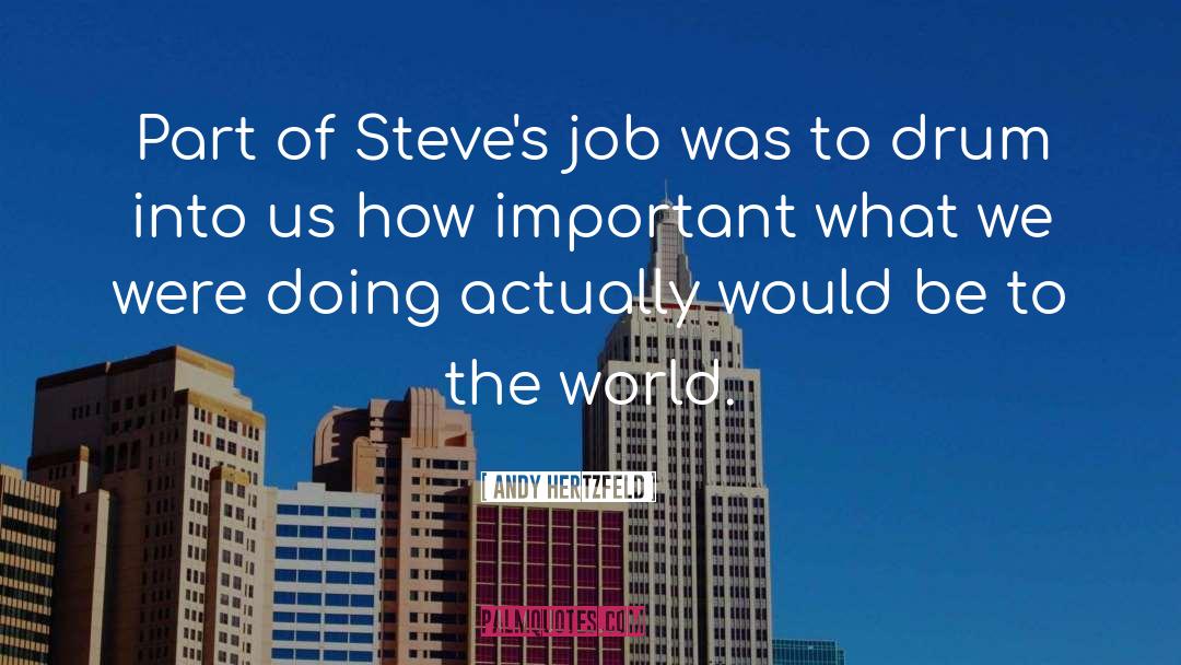 Andy Hertzfeld Quotes: Part of Steve's job was
