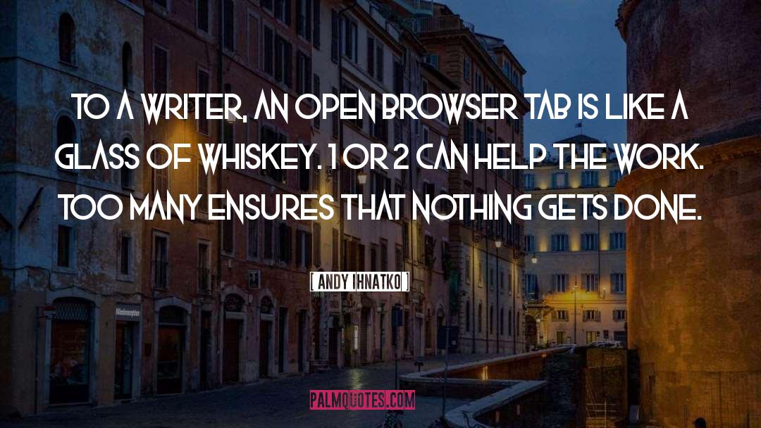 Andy Ihnatko Quotes: To a writer, an open