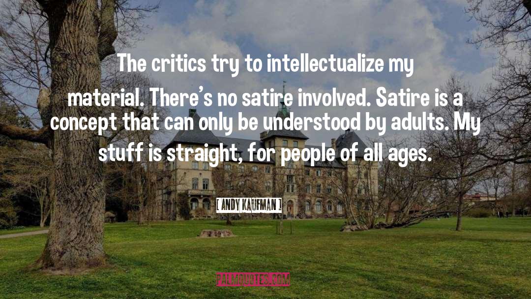 Andy Kaufman Quotes: The critics try to intellectualize