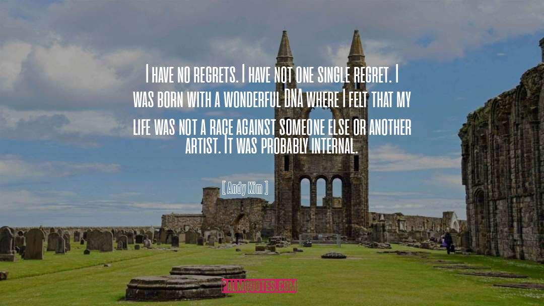 Andy Kim Quotes: I have no regrets. I