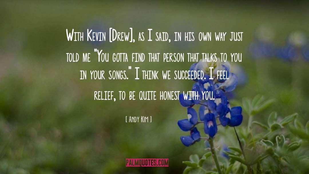Andy Kim Quotes: With Kevin [Drew], as I