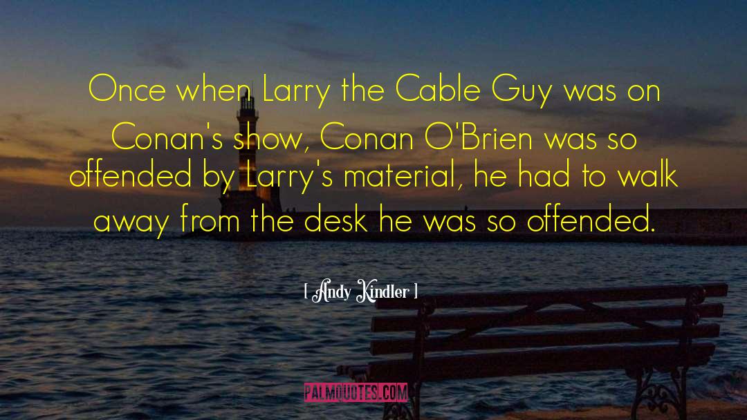 Andy Kindler Quotes: Once when Larry the Cable