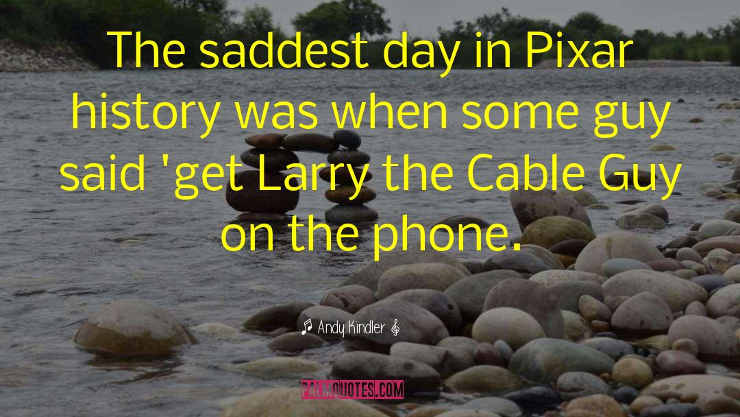 Andy Kindler Quotes: The saddest day in Pixar