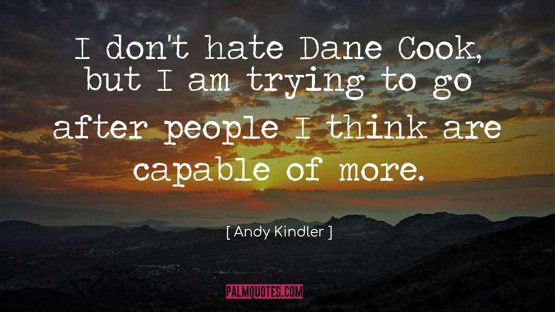 Andy Kindler Quotes: I don't hate Dane Cook,