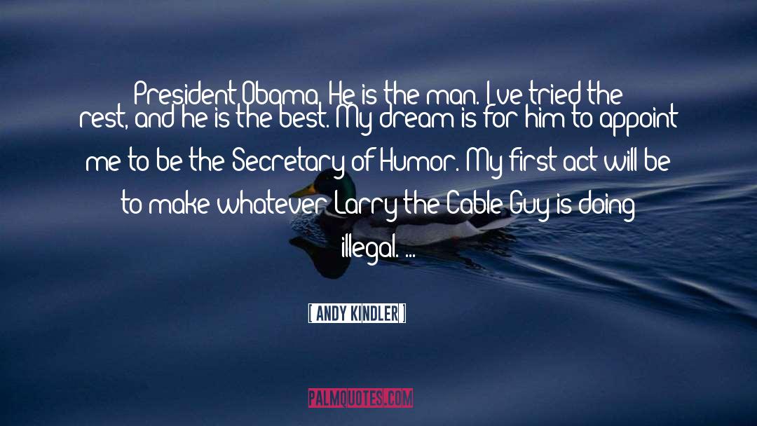 Andy Kindler Quotes: President Obama. He is the