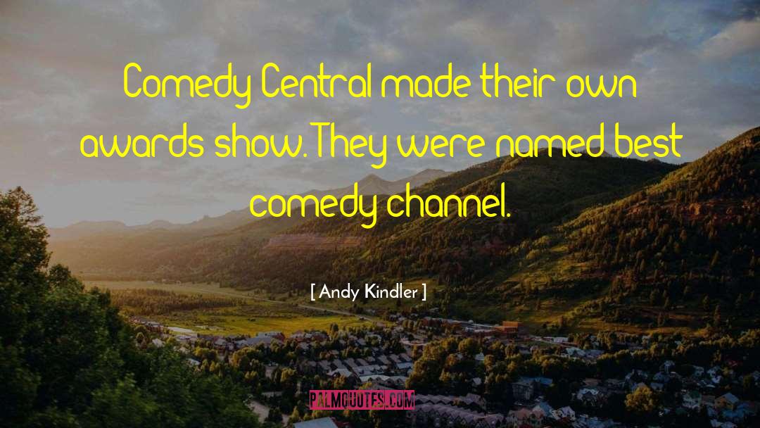 Andy Kindler Quotes: Comedy Central made their own