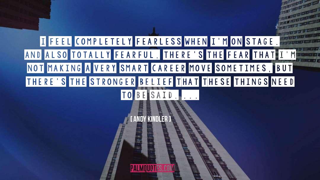Andy Kindler Quotes: I feel completely fearless when