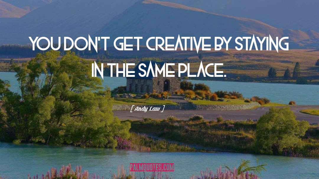 Andy Law Quotes: You don't get creative by