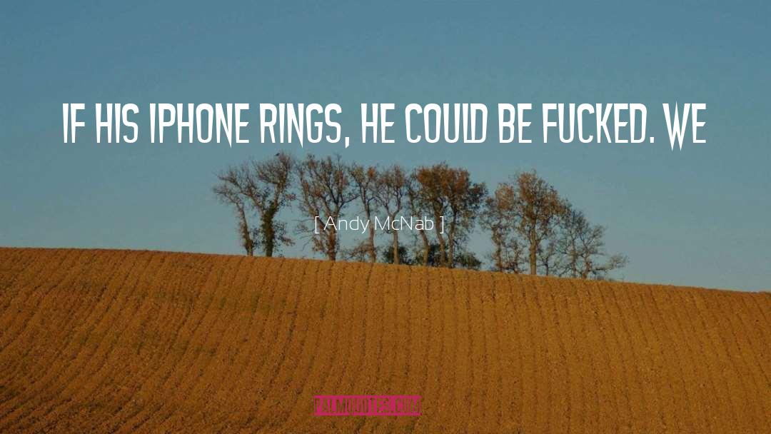 Andy McNab Quotes: If his iPhone rings, he
