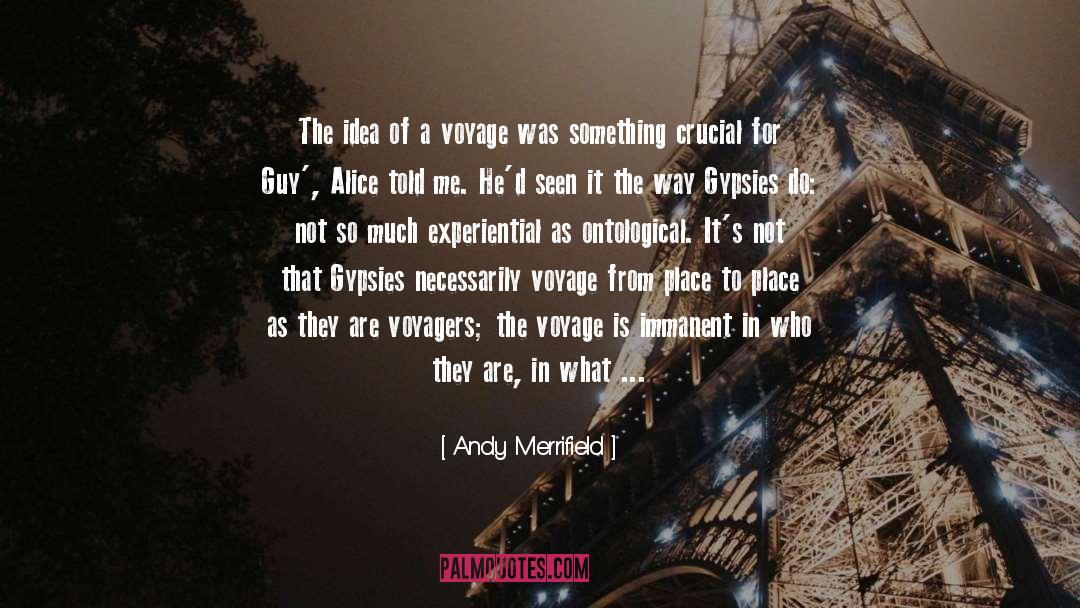 Andy Merrifield Quotes: The idea of a voyage