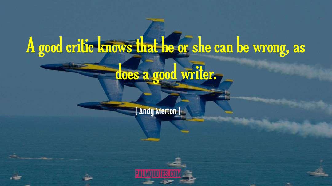 Andy Merton Quotes: A good critic knows that