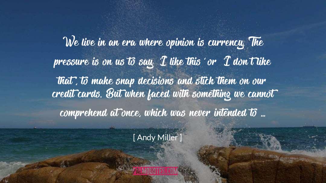 Andy Miller Quotes: We live in an era