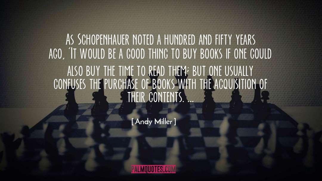 Andy Miller Quotes: As Schopenhauer noted a hundred