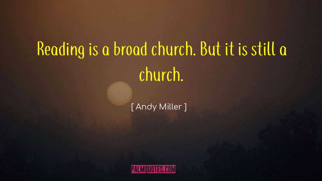 Andy Miller Quotes: Reading is a broad church.
