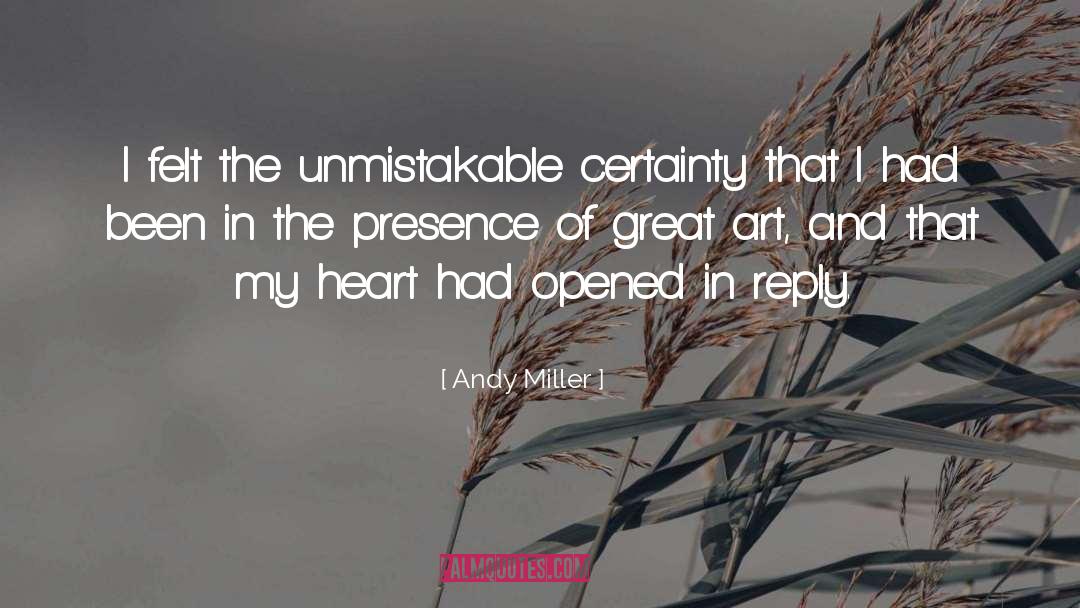 Andy Miller Quotes: I felt the unmistakable certainty