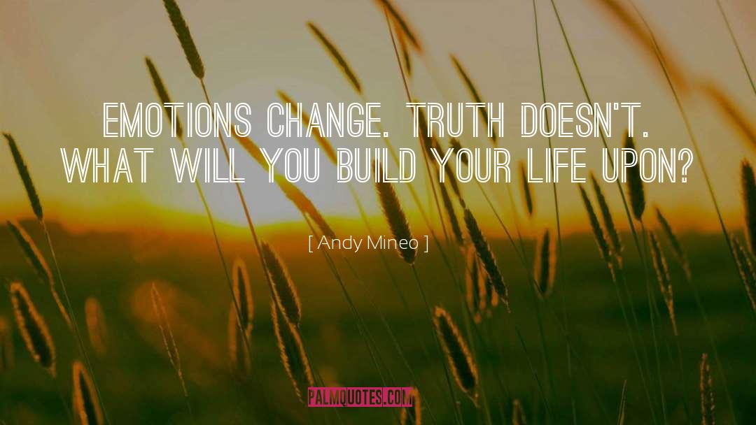 Andy Mineo Quotes: Emotions change. Truth doesn't. What