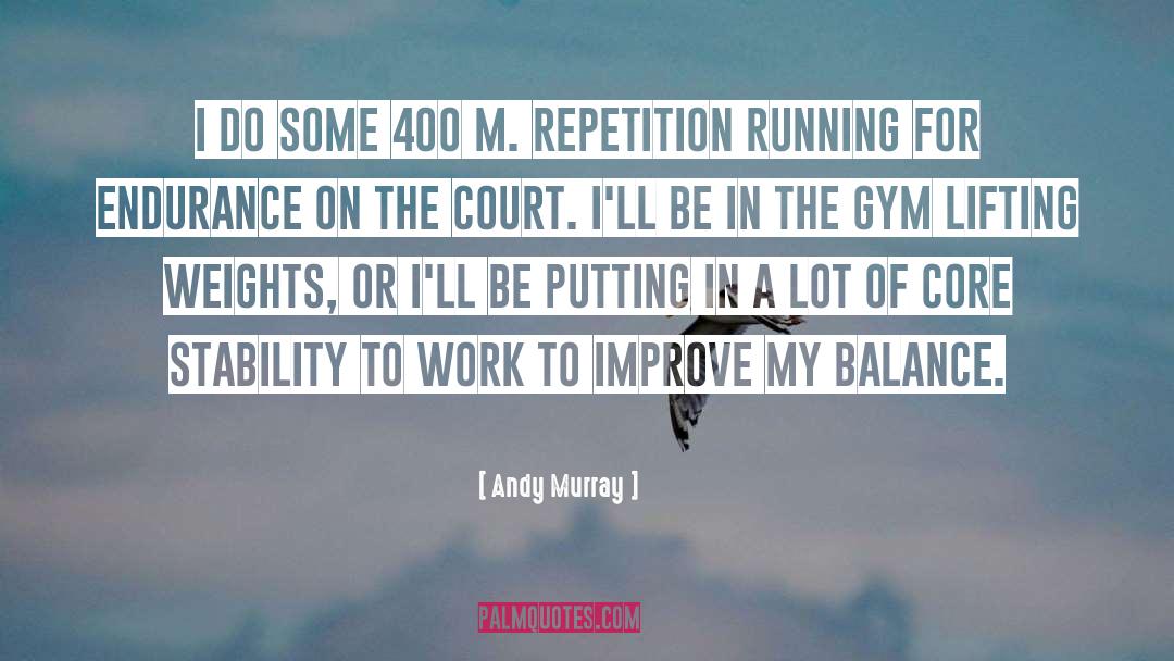 Andy Murray Quotes: I do some 400 m.
