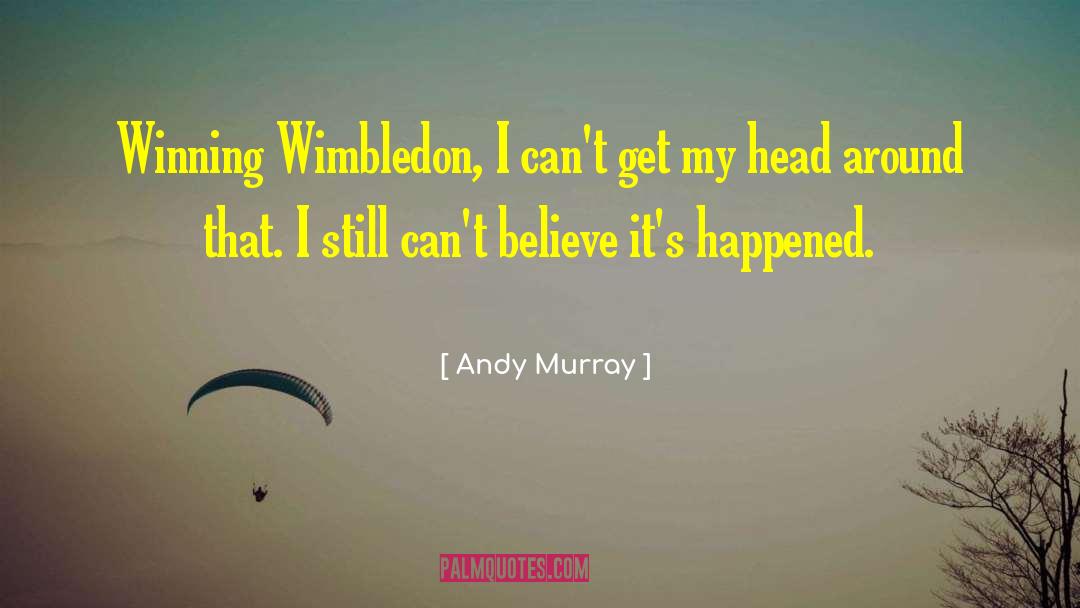 Andy Murray Quotes: Winning Wimbledon, I can't get