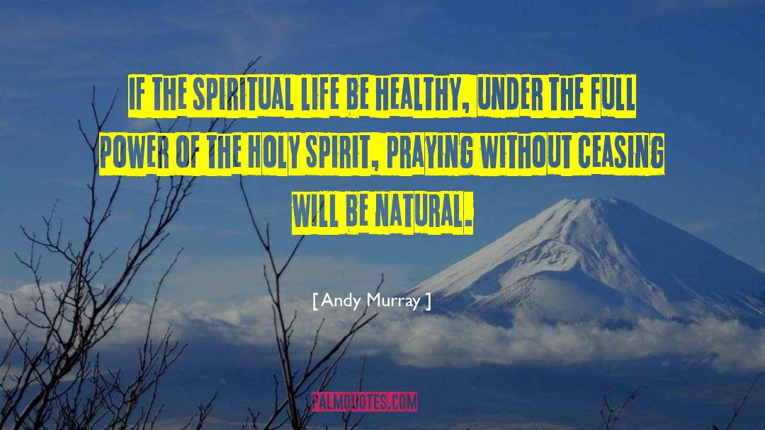 Andy Murray Quotes: If the spiritual life be