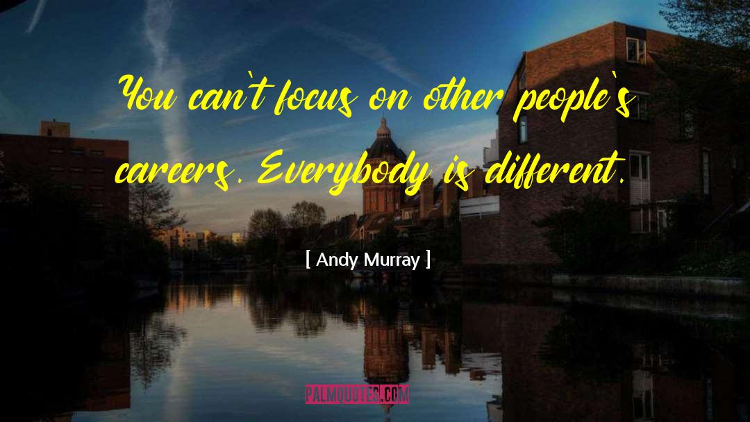 Andy Murray Quotes: You can't focus on other