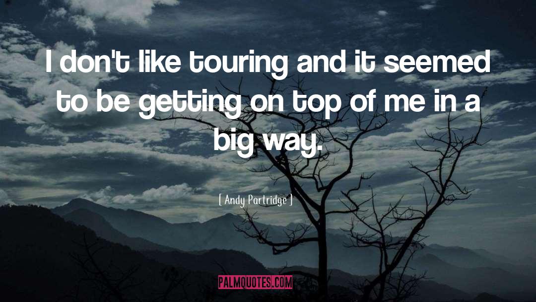 Andy Partridge Quotes: I don't like touring and