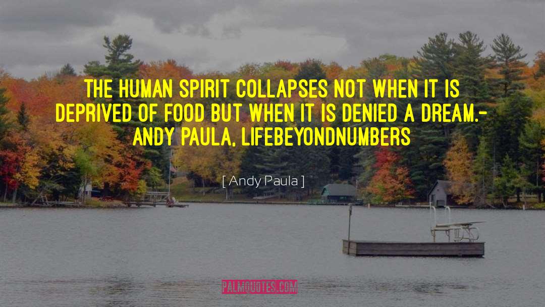 Andy Paula Quotes: The human spirit collapses not
