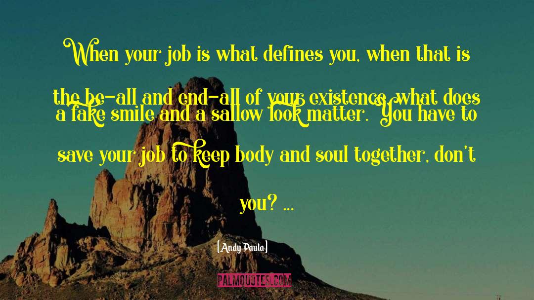 Andy Paula Quotes: When your job is what