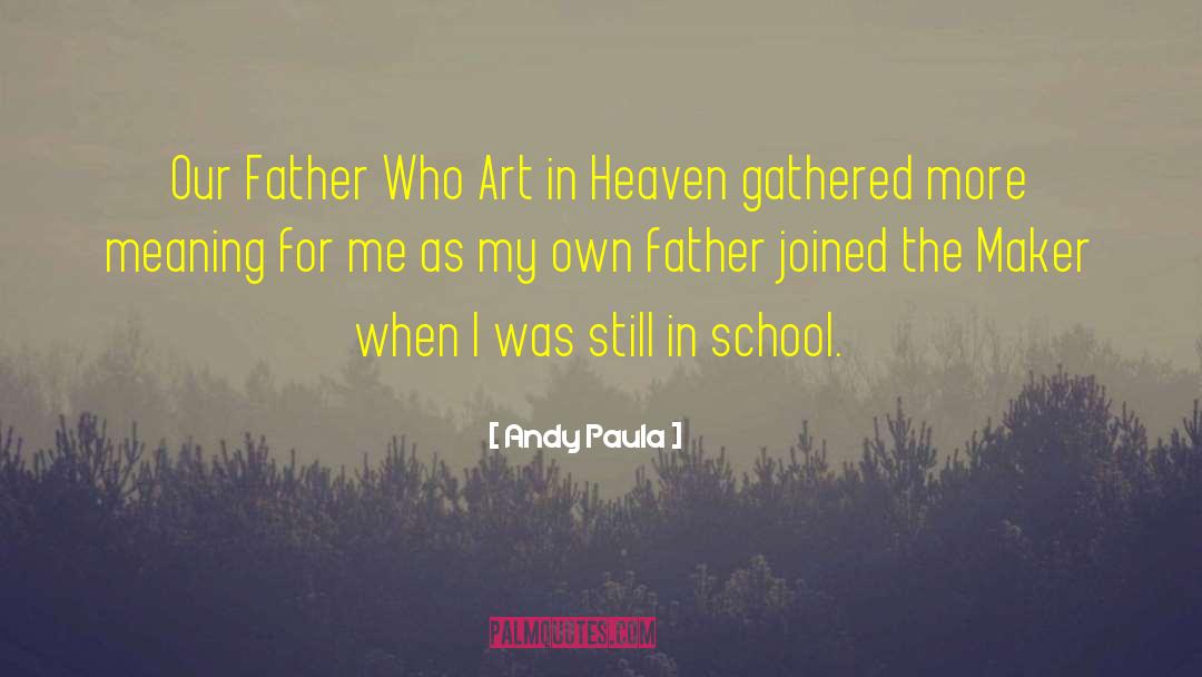 Andy Paula Quotes: Our Father Who Art in