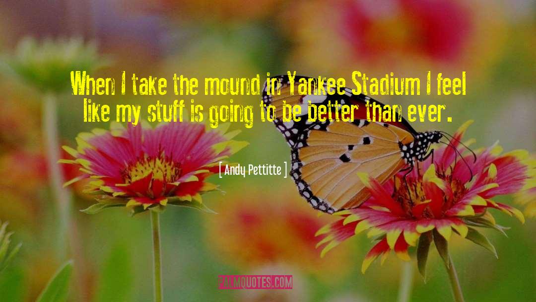 Andy Pettitte Quotes: When I take the mound