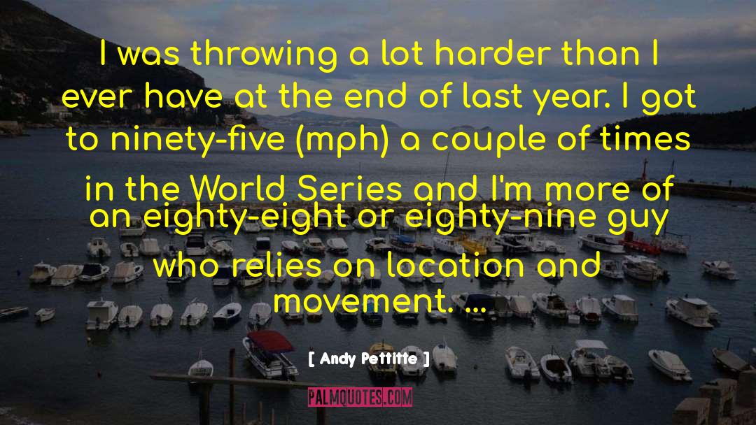 Andy Pettitte Quotes: I was throwing a lot