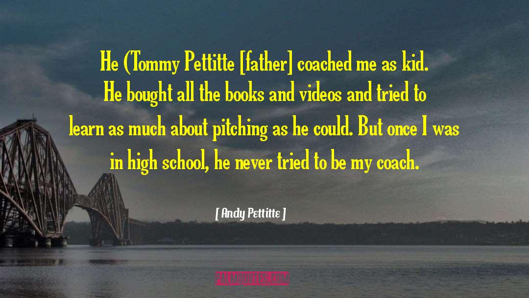 Andy Pettitte Quotes: He (Tommy Pettitte [father] coached