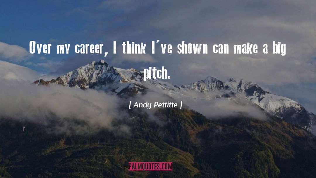 Andy Pettitte Quotes: Over my career, I think