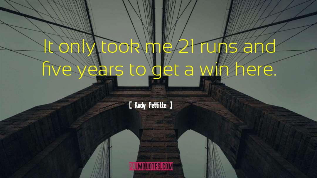 Andy Pettitte Quotes: It only took me 21